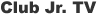 Club Jr. TV �N���u�W���j�ATV